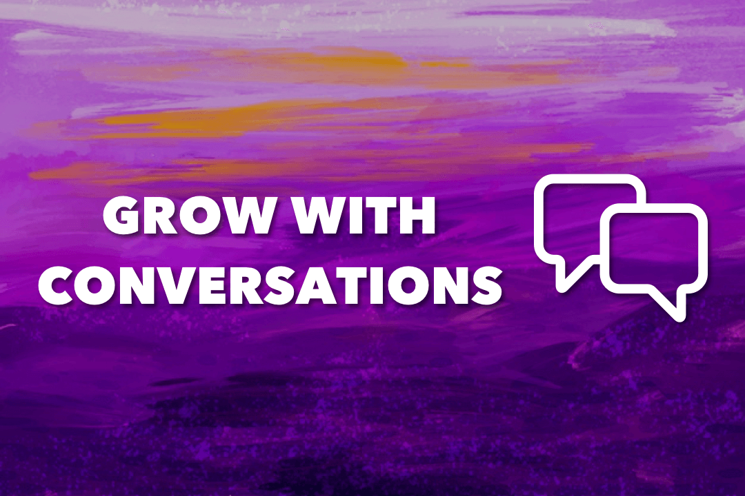 Grow with conversations